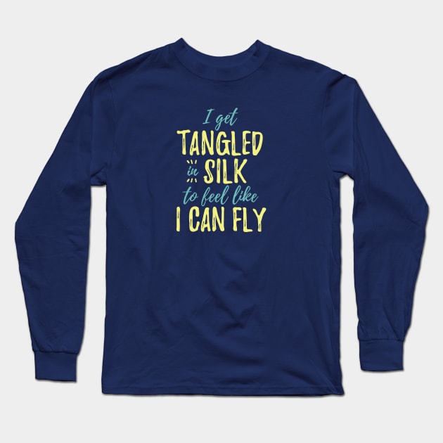 I Get Tangled In Silk To Feel Like I Can Fly Long Sleeve T-Shirt by DnlDesigns